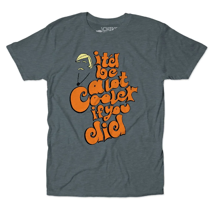 Be A Lot Cooler Unisex Tee Cclassic Men's Tweed