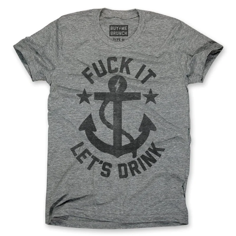 Fuck It Lets Drink Tee Confident Men's Power