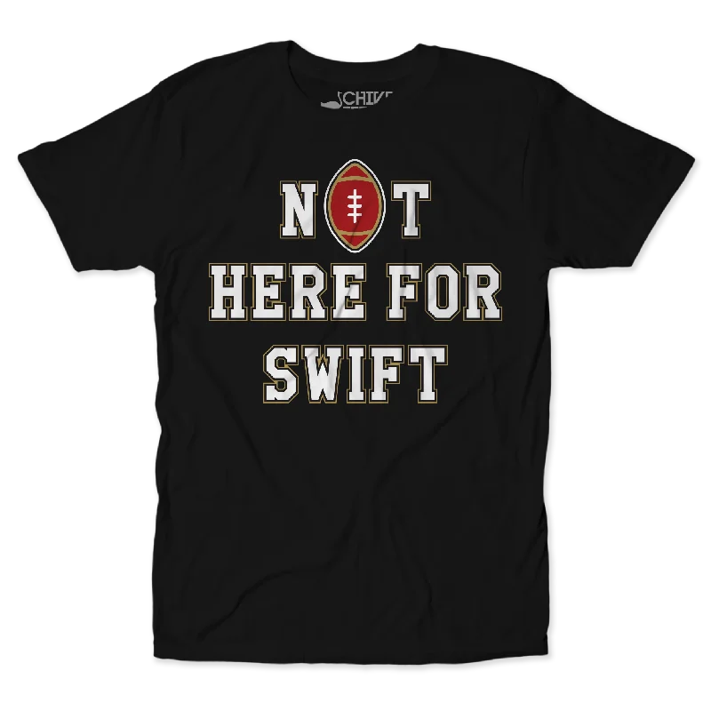 Not Here For Swift Unisex Tee Bold Men's Statement